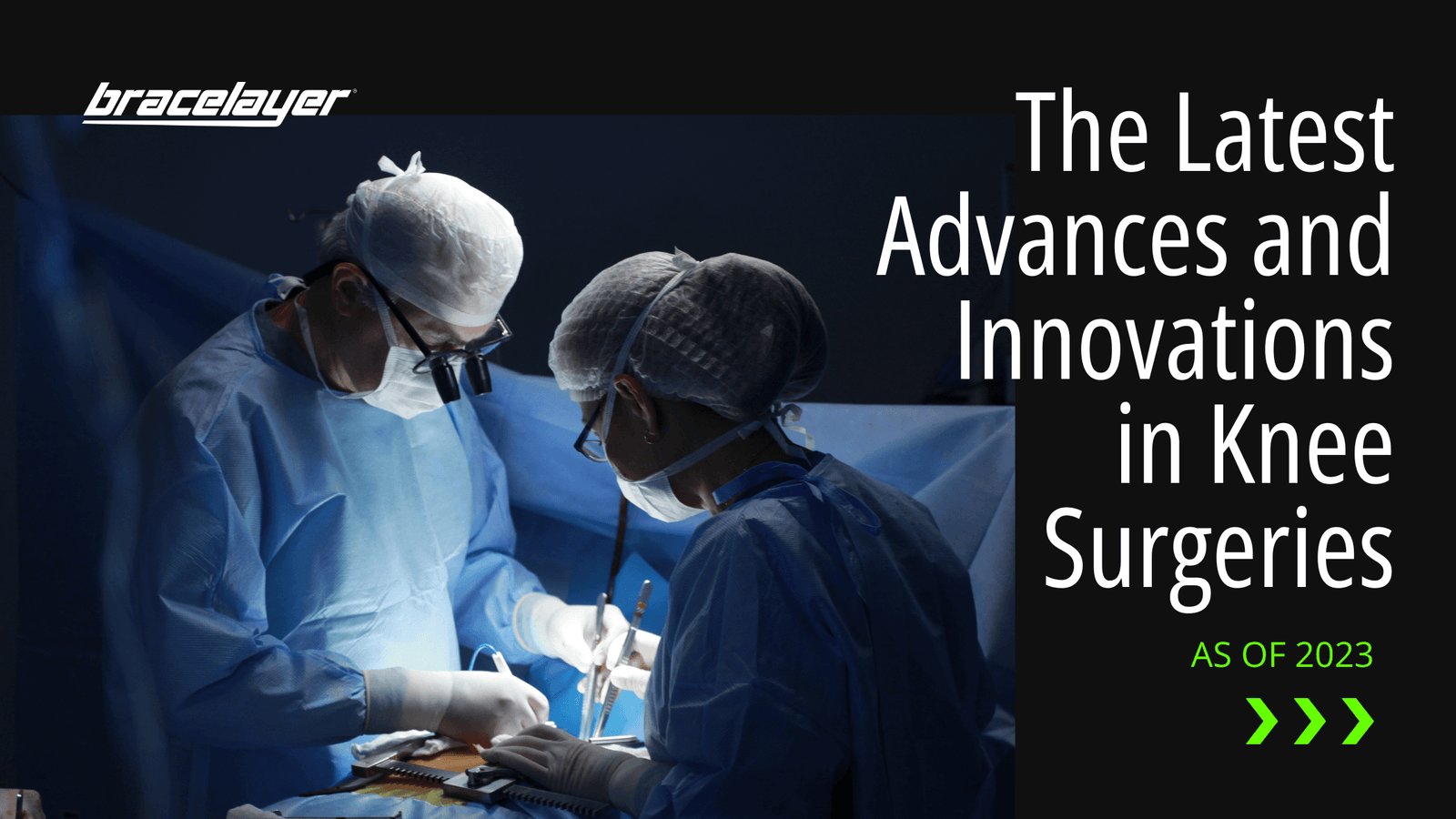 The Latest Advances and Innovations in Knee Surgeries ACL, Knee Injury, Knee Ligament, Knee Operation, Knee Surgery, MCL, PCL Bracelayer® USA | Knee Compression Gear